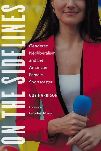 Бумажная книга «On the Sidelines: Gendered Neoliberalism and the American Female Sportscaster», автор Гай Харрисон - фото №1