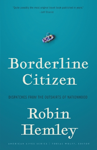 Бумажная книга «Borderline Citizen: Dispatches from the Outskirts of Nationhood», автор Робин Хемли - фото №1
