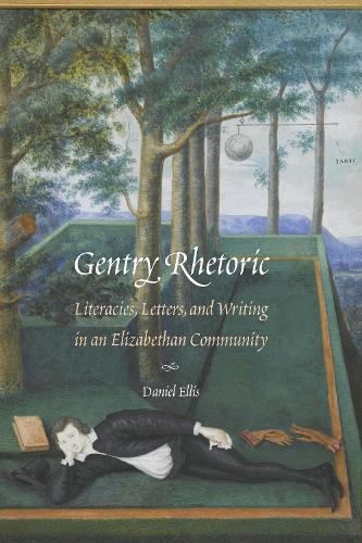Бумажная книга «Gentry Rhetoric: Literacies, Letters, and Writing in an Elizabethan Community», автор Дэниел Эллис - фото №1