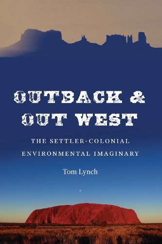 Бумажная книга «Outback and Out West: The Settler-Colonial Environmental Imaginary», автор Том Линч - фото №1