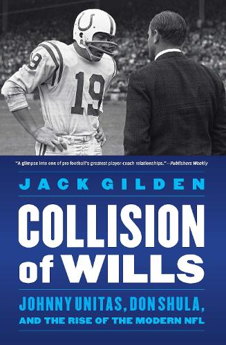 Бумажная книга «Collision of Wills: Johnny Unitas, Don Shula, and the Rise of the Modern NFL», автор Джек Гилден - фото №1