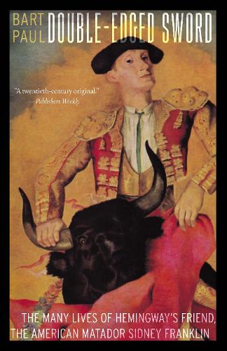 Бумажная книга «Double-Edged Sword: The Many Lives of Hemingway's Friend, the American Matador Sidney Franklin», автор Барт Пол - фото №1