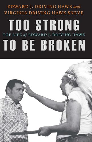 Бумажная книга «Too Strong to Be Broken: The Life of Edward J. Driving Hawk», авторов Эдвард Дж. Драйвинг Хоук, Вирджиния Драйвинг Хок Снейв - фото №1