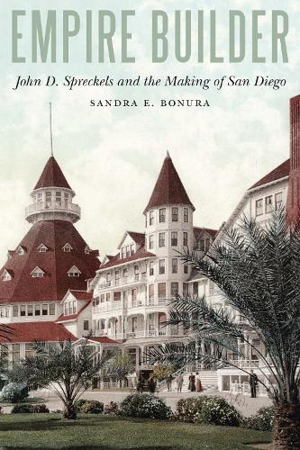 Бумажная книга «Empire Builder: John D. Spreckels and the Making of San Diego», автор Сандра Э. Бонура - фото №1