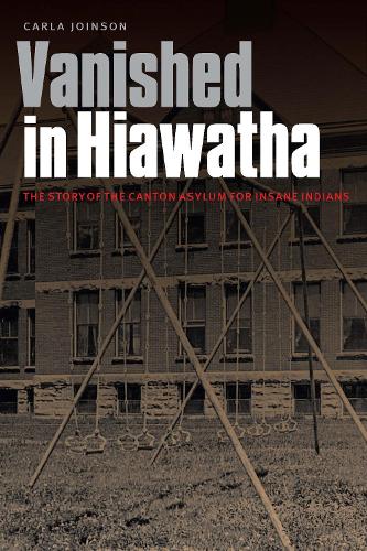 Бумажная книга «Vanished in Hiawatha: The Story of the Canton Asylum for Insane Indians», автор Карла Джойнсон - фото №1