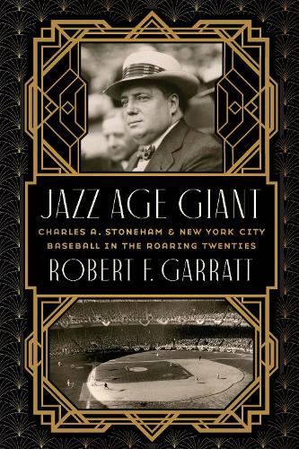 Бумажная книга «Jazz Age Giant: Charles A. Stoneham and New York City Baseball in the Roaring Twenties», автор Роберт Ф. Гарратт - фото №1