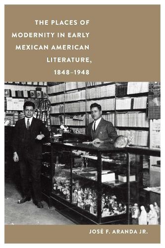 Бумажная книга «The Places of Modernity in Early Mexican American Literature, 1848–1948», автор Хосе Ф. Аранда - фото №1