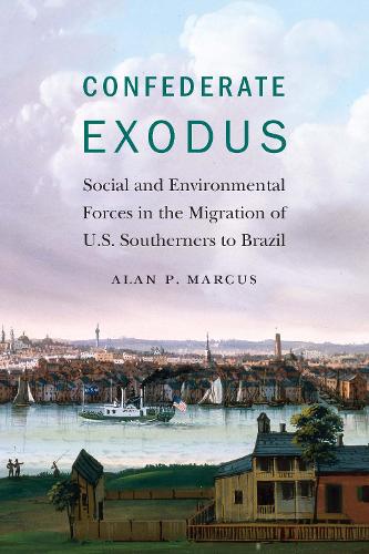 Бумажная книга «Confederate Exodus: Social and Environmental Forces in the Migration of U.S. Southerners to Brazil», автор Алан П. Маркус - фото №1