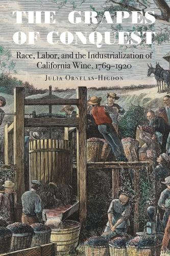 Бумажная книга «The Grapes of Conquest: Race, Labor, and the Industrialization of California Wine, 1769–1920», автор Джулия Орнелас-Хигдон - фото №1
