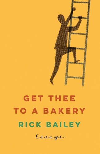 Паперова книга «Get Thee to a Bakery: Essays», автор Рік Бейлі - фото №1