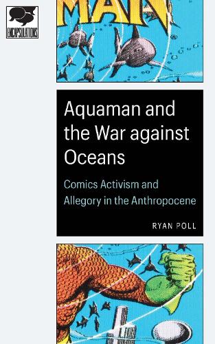 Бумажная книга «Aquaman and the War against Oceans: Comics Activism and Allegory in the Anthropocene», автор Райан Полл - фото №1