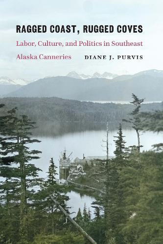 Бумажная книга «Ragged Coast, Rugged Coves: Labor, Culture, and Politics in Southeast Alaska Canneries», автор Дайан Дж. Пурвис - фото №1