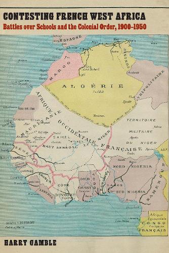 Бумажная книга «Contesting French West Africa: Battles over Schools and the Colonial Order, 1900–1950», автор Гарри Гэмбл - фото №1