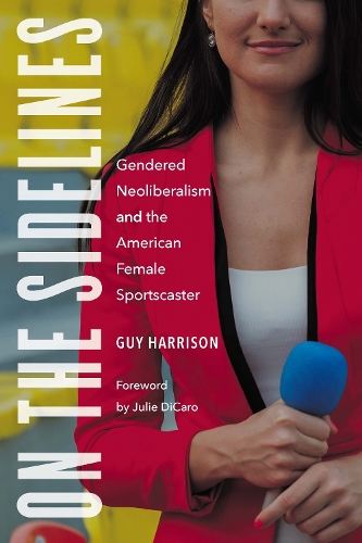 Бумажная книга «On the Sidelines: Gendered Neoliberalism and the American Female Sportscaster», автор Гай Харрисон - фото №1