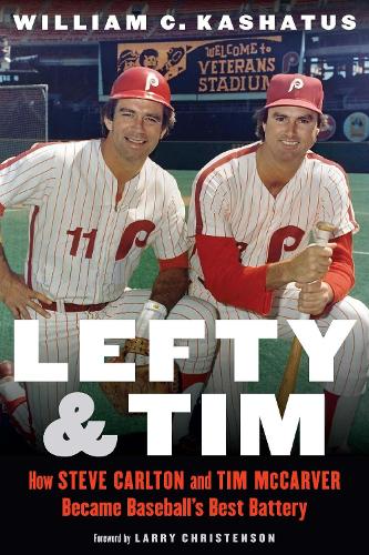 Паперова книга «Lefty and Tim: How Steve Carlton and Tim McCarver Became Baseball’s Best Battery», автор Вільям К. Кашатус - фото №1