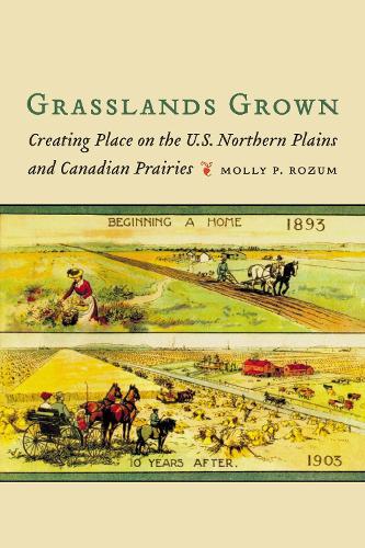 Бумажная книга «Grasslands Grown: Creating Place on the U.S. Northern Plains and Canadian Prairies», автор Молли П. Розум - фото №1