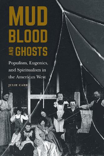 Бумажная книга «Mud, Blood, and Ghosts: Populism, Eugenics, and Spiritualism in the American West», автор Джули Карр - фото №1