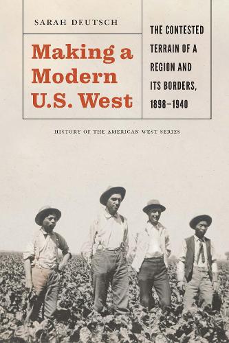 Бумажная книга «Making a Modern U.S. West: The Contested Terrain of a Region and Its Borders, 1898-1940» - фото №1