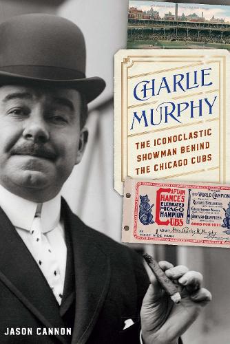 Бумажная книга «Charlie Murphy: The Iconoclastic Showman behind the Chicago Cubs», автор Джейсон Кэннон - фото №1