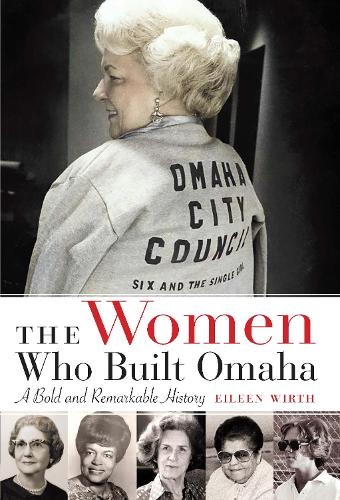 Паперова книга «The Women Who Built Omaha: A Bold and Remarkable History», автор Ейлін Вірт - фото №1