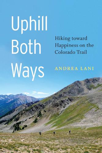 Бумажная книга «Uphill Both Ways: Hiking toward Happiness on the Colorado Trail», автор Андреа Лани - фото №1