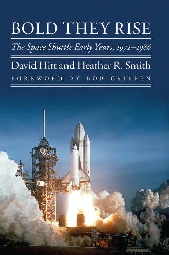 Бумажная книга «Bold They Rise: The Space Shuttle Early Years, 1972-1986», авторов Дэвид Хитт, Хизер Р. Смит - фото №1