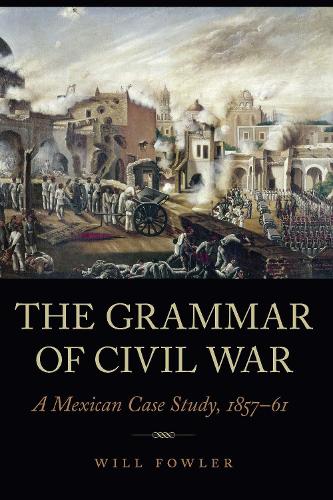 Бумажная книга «The Grammar of Civil War: A Mexican Case Study, 1857–61», автор Уилл Фаулер - фото №1