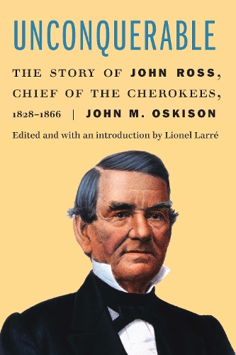 Бумажная книга «Unconquerable: The Story of John Ross, Chief of the Cherokees, 1828–1866», автор Джон М. Оскисон - фото №1