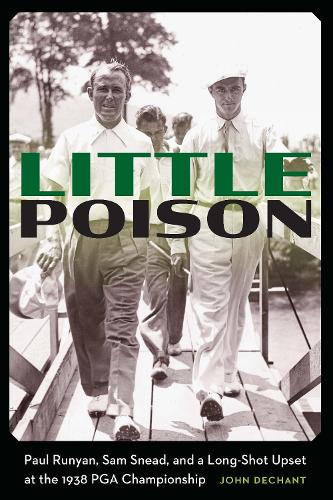 Бумажная книга «Little Poison: Paul Runyan, Sam Snead, and a Long-Shot Upset at the 1938 PGA Championship», автор Джон Дешант - фото №1