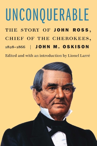 Бумажная книга «Unconquerable: The Story of John Ross, Chief of the Cherokees, 1828–1866», автор Джон М. Оскисон - фото №1
