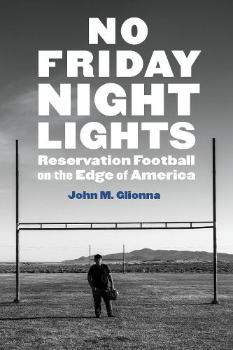 Бумажная книга «No Friday Night Lights: Reservation Football on the Edge of America», автор Джон М. Глионна - фото №1