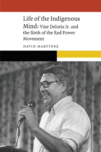 Бумажная книга «Life of the Indigenous Mind: Vine Deloria Jr. and the Birth of the Red Power Movement», автор Дэвид Мартинес - фото №1