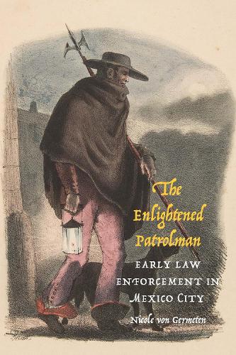 Бумажная книга «The Enlightened Patrolman: Early Law Enforcement in Mexico City», автор Николь фон Герметен - фото №1