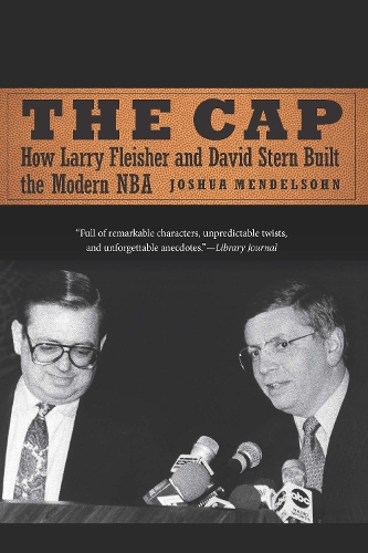 Бумажная книга «The Cap: How Larry Fleisher and David Stern Built the Modern NBA», автор Джошуа Мендельсон - фото №1
