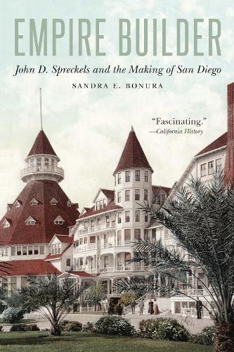 Бумажная книга «Empire Builder: John D. Spreckels and the Making of San Diego», автор Сандра Э. Бонура - фото №1