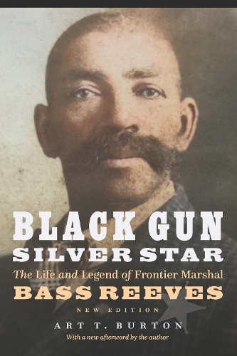 Бумажная книга «Black Gun, Silver Star: The Life and Legend of Frontier Marshal Bass Reeves», автор Арт Т. Бертон - фото №1