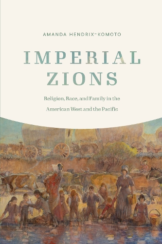 Бумажная книга «Imperial Zions: Religion, Race, and Family in the American West and the Pacific», автор Аманда Хендрикс-Комото - фото №1