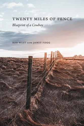 Бумажная книга «Twenty Miles of Fence: Blueprint of a Cowboy», авторов Боб Уэст, Джанет Фогг - фото №1