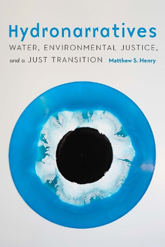 Бумажная книга «Hydronarratives: Water, Environmental Justice, and a Just Transition», автор Мэтью С. Генри - фото №1