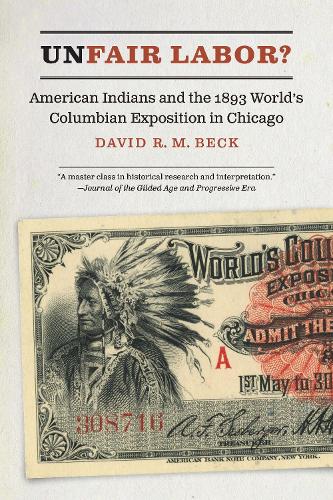 Бумажная книга «Unfair Labor?: American Indians and the 1893 World's Columbian Exposition in Chicago», автор Дэвид Р. М. Бек - фото №1