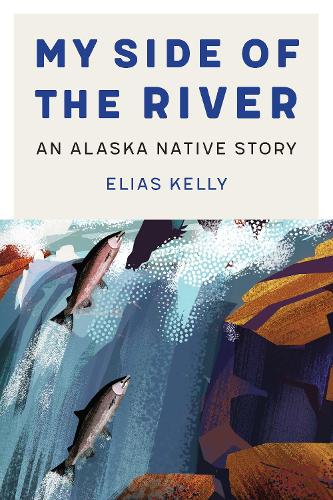 Бумажная книга «My Side of the River: An Alaska Native Story», автор Элиас Келли - фото №1