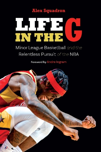 Паперова книга «Life in the G: Minor League Basketball and the Relentless Pursuit of the NBA», автор Алекс Сквадрон - фото №1