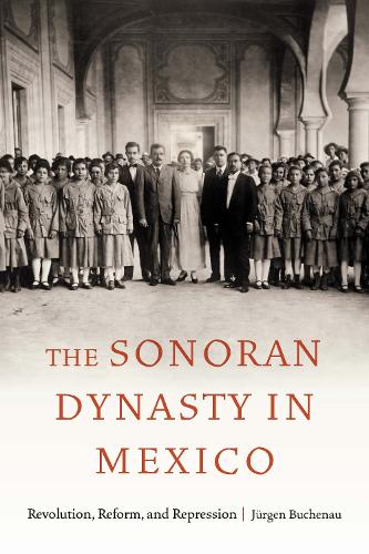 Паперова книга «The Sonoran Dynasty in Mexico: Revolution, Reform, and Repression», автор Юрґен Бухенау - фото №1