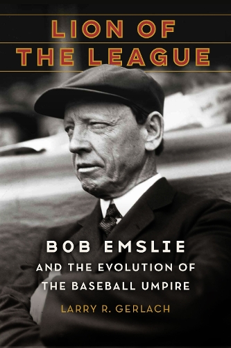 Бумажная книга «Lion of the League: Bob Emslie and the Evolution of the Baseball Umpire», автор Ларри Р. Герлах - фото №1