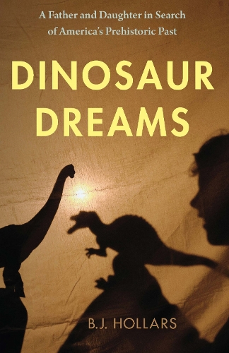Бумажная книга «Dinosaur Dreams: A Father and Daughter in Search of America's Prehistoric Past», автор Б.Дж. Холларс - фото №1