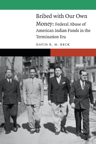 Бумажная книга «Bribed with Our Own Money: Federal Abuse of American Indian Funds in the Termination Era», автор Дэвид Р. М. Бек - фото №1