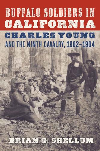 Бумажная книга «Buffalo Soldiers in California: Charles Young and the Ninth Cavalry, 1902–1904», автор Брайан Г. Шеллум - фото №1