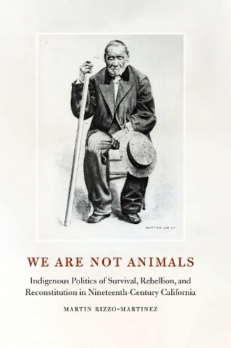 Бумажная книга «We Are Not Animals: Indigenous Politics of Survival, Rebellion, and Reconstitution in Nineteenth-Century California», автор Мартин Риццо-Мартинес - фото №1
