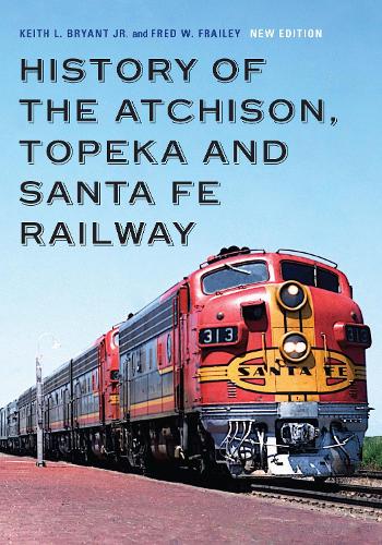 Паперова книга «History of the Atchison, Topeka and Santa Fe Railway», авторів Фред В. Фрейлі, Кіт Л. Брайант-молодший - фото №1