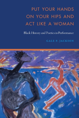 Бумажная книга «Put Your Hands on Your Hips and Act Like a Woman: Black History and Poetics in Performance», автор Гейл П. Джексон - фото №1